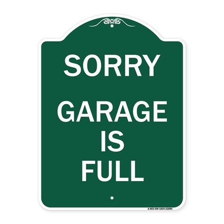 Signmission Designer Series Sign-Sorry Garage Is Full, Green & White Aluminum Sign, 18" x 24", GW-1824-22885 A-DES-GW-1824-22885